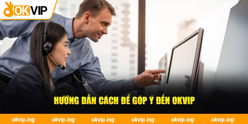 Hướng dẫn cách để góp ý đến OKVIP