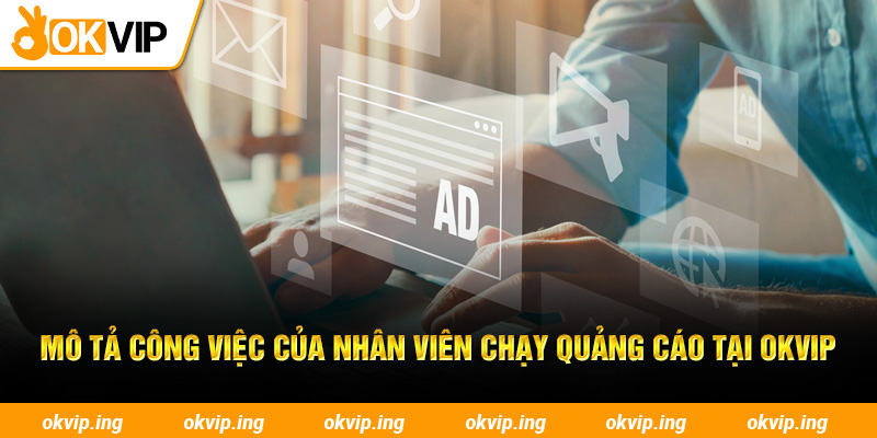 Mô tả công việc của nhân viên chạy quảng cáo tại OKVIP