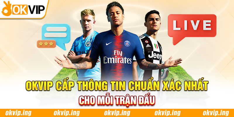 OKVIP cung cấp thông tin chuẩn xác nhất cho mỗi trận đấu