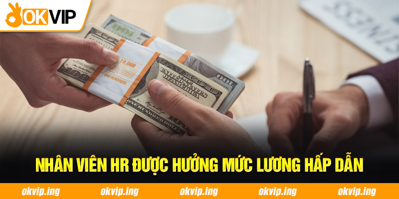 Nhân viên HR được hưởng mức lương hấp dẫn