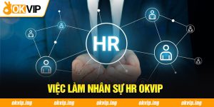 Việc làm nhân sự HR OKVIP