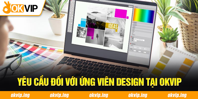 Yêu cầu đối với ứng viên Design tại OKVIP