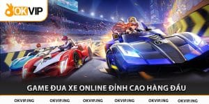 Trải Nghiệm Game Đua Xe Online Đỉnh Cao Hàng Đầu