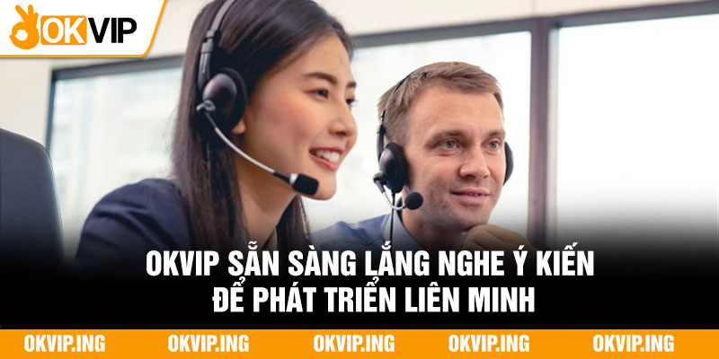 OKVIP sẵn sàng lắng nghe ý kiến để phát triển liên minh