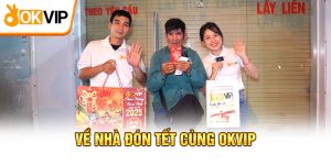 Về Nhà Đón Tết Cùng OKVIP: Lan Tỏa Chút Xuân Yêu Thương